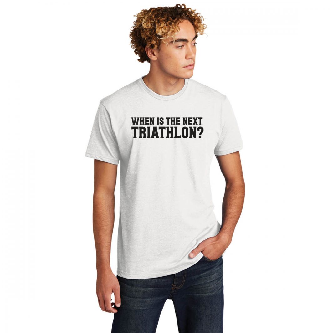 When is the Next Triathlon Unisex T-Shirt